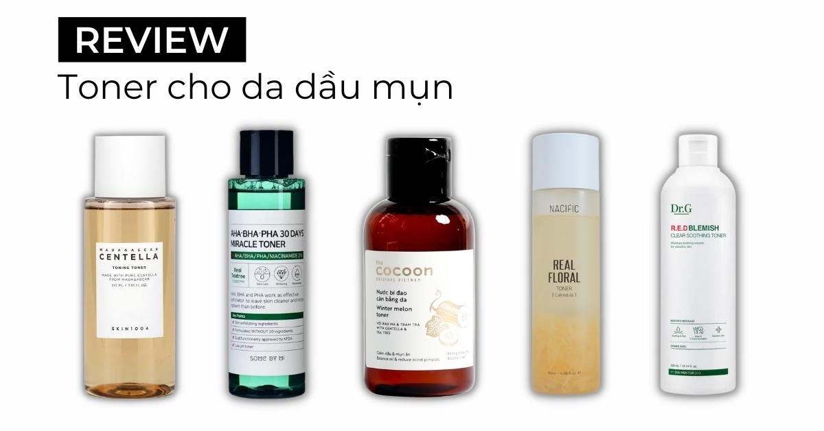 Top 10+ toner cho da dầu mụn tốt nhất giúp kiềm dầu 2024
